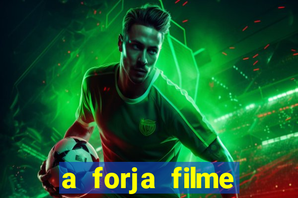 a forja filme completo dublado topflix